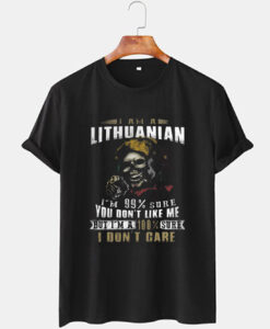 I am a Lithuanian I m 99 sure you don t like me T-Shirt