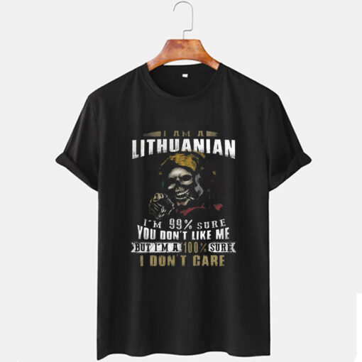 I am a Lithuanian I m 99 sure you don t like me T-Shirt