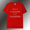 I dont need a valentine T shirt