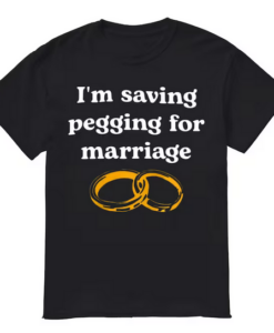 I'm Saving Pegging T-shirt