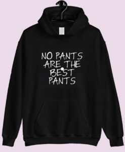 No pants are the best pants Hoodie