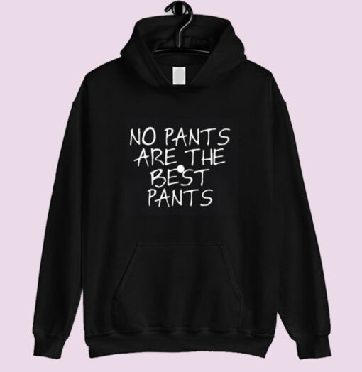 No pants are the best pants Hoodie