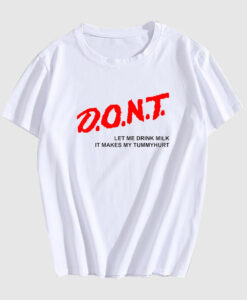 Dont Let Me Drink Milk T Shirt