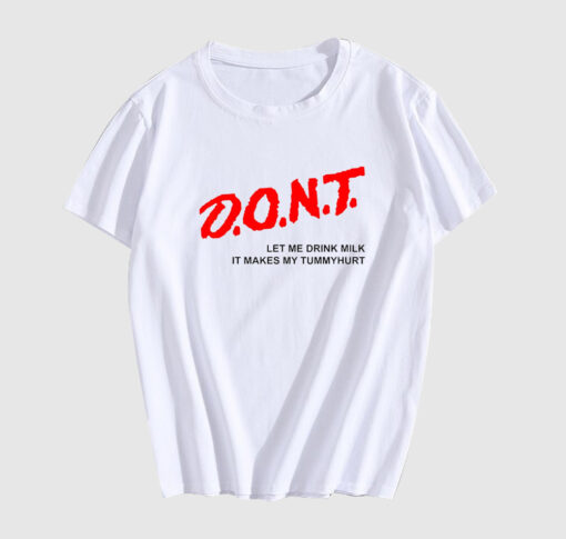 Dont Let Me Drink Milk T Shirt