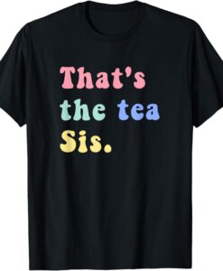 That's The Tea Sis Saying Quote t-shirt